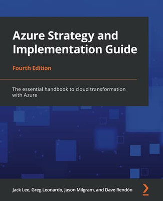 Azure Strategy And Implementation Guide: The Essential Handbook To Cloud Transformation With Azure, 4Th Edition - 9781801077972