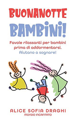 Buonanotte Bambini!: Favole Rilassanti Per Bambini Prima Di Addormentarsi. Aiutano A Sognare! (Italian Edition) - 9781801868129