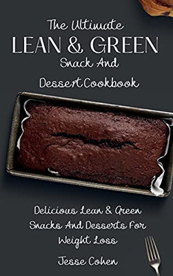 The Ultimate Lean & Green Snack And Desset Cookbook: Delicious Lean & Green Snacks And Desserts For Weight Loss - 9781803179209