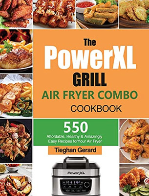 The Powerxl Grill Air Fryer Combo Cookbook: 550 Affordable, Healthy & Amazingly Easy Recipes For Your Air Fryer - 9781803193052