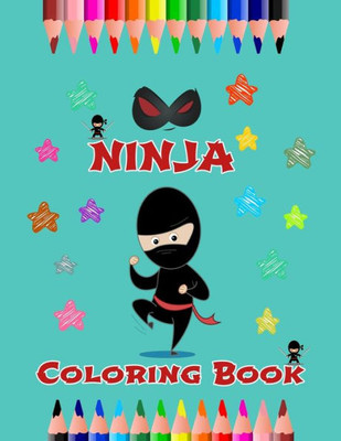 Ninja Coloring Book: Coloring Book For Kids. Cartoon Ninjas. For Boys and Girls as Great Gifts. Coloring book for kids Filled With Lots of Ninja Heroe