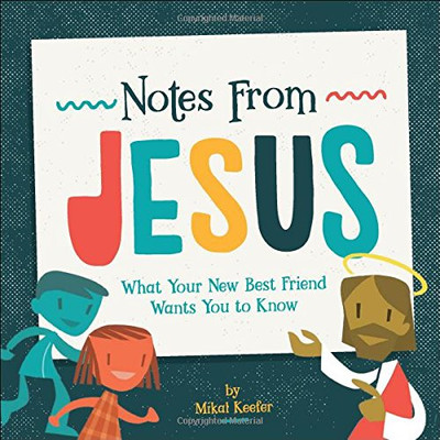 Notes From Jesus: What Your New Best Friend Wants You to Know