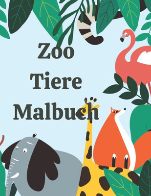 Zoo Tiere Malbuch: Tier Malbuch für Kinder im Alter von 4 bis 8 Jahren, Kinder Aktivitätsbuch, Lernen von Namen von Zootieren, lustiges K