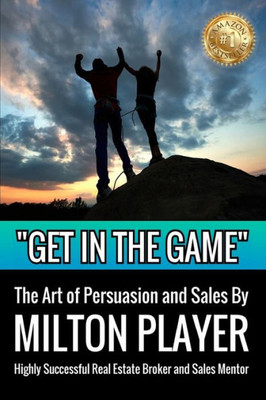 Get In The Game: The Art of Persuasion and Sales
