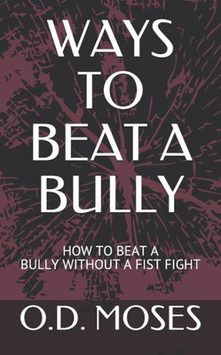 Ways to Beat a Bully: How to Beat a Bully Without a Fist Fight