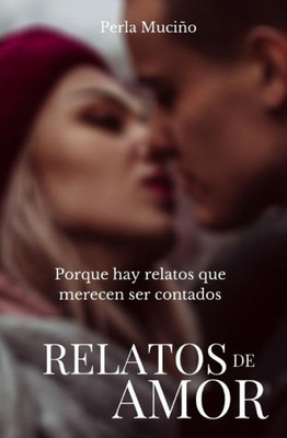 Relatos de amor: Porque hay relatos de amor que merecen ser contados