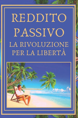 Reddito Passivo: La rivoluzione per la libertÃ
