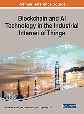 Blockchain And Ai Technology In The Industrial Internet Of Things (Advances In Data Mining And Database Management) - 9781799866947