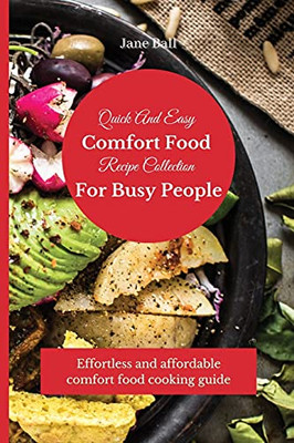 Quick And Easy Comfort Food Recipe Collection For Busy People: Effortless And Affordable Comfort Food Cooking Guide - 9781803175287