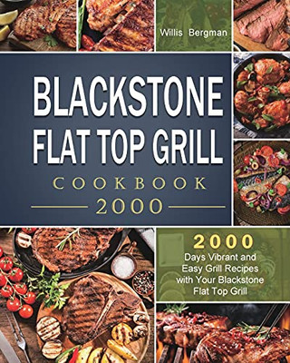 Blackstone Flat Top Grill Cookbook 2000: 2000 Days Vibrant And Easy Grill Recipes With Your Blackstone Flat Top Grill - 9781803431789