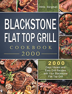 Blackstone Flat Top Grill Cookbook 2000: 2000 Days Vibrant And Easy Grill Recipes With Your Blackstone Flat Top Grill - 9781803431796