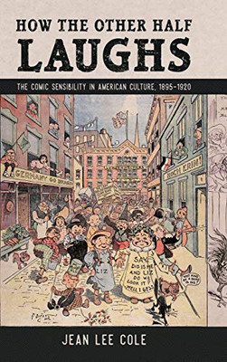 How the Other Half Laughs: The Comic Sensibility in American Culture, 1895-1920