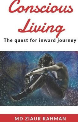Conscious Living: The Quest For Inward Journey
