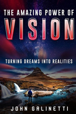 The Amazing Power of Vision: Turning Dreams into Reality