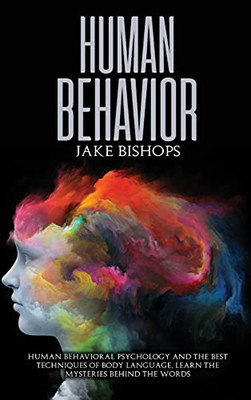 Human Behavior: Human Behavioral Psychology And The Best Techniques Of Body Language. Learn The Mysteries Behind The Words - 9781801919692