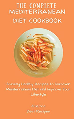 The Complete Mediterranean Diet Cookbook: Amazing Healthy Recipes To Discover Mediterranean Diet And Improve Your Lifestyle - 9781802694222