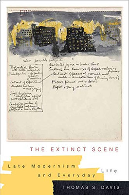 The Extinct Scene: Late Modernism and Everyday Life (Modernist Latitudes)