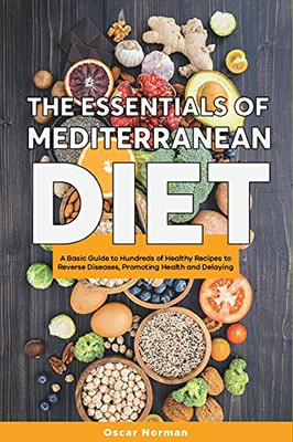 The Basics Of Mediterranean Diet: A Collection Of Mediterranean Diet Recipes Packed With Nutrition And Boosting Brain Health - 9781802959680