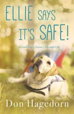 Ellie Says It's Safe!: A Guide Dog's Journey Through Life