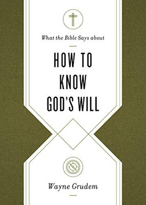 What the Bible Says about How to Know God's Will: Factors to Consider in Making Ethical Decisions