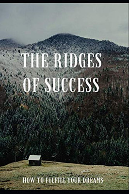 The ridges of success: How to fulfill your dreams