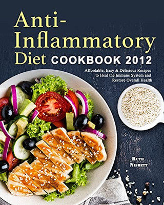 Anti-Inflammatory Diet Cookbook 2021: Affordable, Easy & Delicious Recipes To Heal The Immune System And Restore Overall Health - 9781802445961