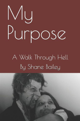 My Purpose: A Walk Through Hell