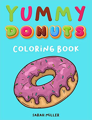 Yummy Donuts Coloring Book: An Hilarious, Irreverent And Yummy Coloring Book For Adults Perfect For Relaxation And Stress Relief - 9781802852110