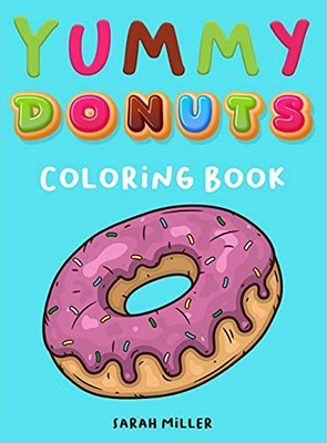Yummy Donuts Coloring Book: An Hilarious, Irreverent And Yummy Coloring Book For Adults Perfect For Relaxation And Stress Relief - 9781802852127