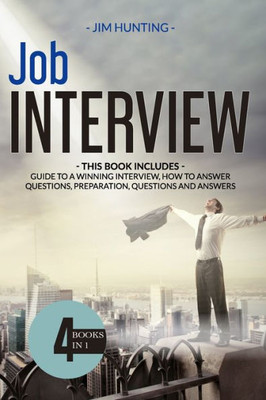 Job Interview: THIS BOOK INCLUDES: Guide to a Winning Interview, How to Answer Questions, Preparation, Questions and Answers