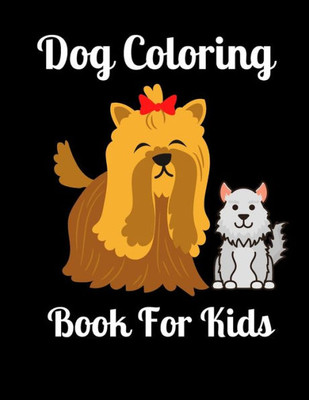 Dog Coloring Book For Kids: Cute coloring book gift for kids, Beautiful various dog illustration I Fun coloring book gift for dog lovers