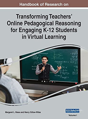 Handbook Of Research On Transforming Teachers' Online Pedagogical Reasoning For Engaging K-12 Students In Virtual Learning, Vol 1 - 9781799898290