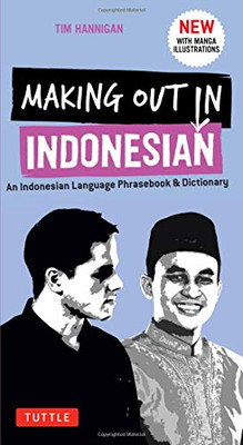 Making Out in Indonesian Phrasebook & Dictionary: An Indonesian Language Phrasebook & Dictionary (with Manga Illustrations) (Making Out Books)