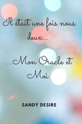 Il Ã©tait une fois nous deux...: ... Mon Oracle et Moi