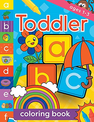 Toddler Coloring Book Ages 1-3: Fun, First Alphabet Abc Preschool Activity Workbook, Kindergarten, Early Learning, Letter Tracing - 9781913467692