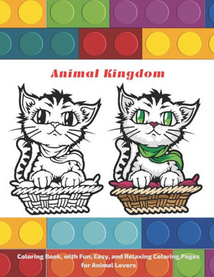 Animal Kingdom - Coloring Book, with Fun, Easy, and Relaxing Coloring Pages for Animal Lovers.: Coloring Books For Kids All Ages