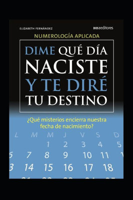 Dime QuÃ© DÃ­a Naciste Y Te DirÃ© Tu Destino: Â¿quÃ© misterios encierra nuestra fecha de nacimiento?