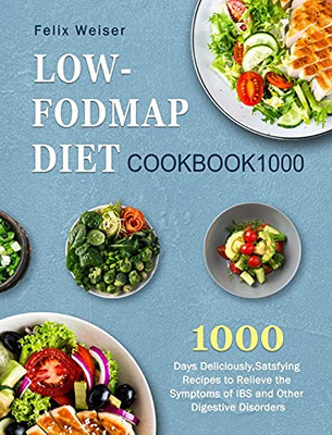 Low-Fodmap Diet Cookbook1000: 1000 Days Deliciously, Satsfying Recipes To Relieve The Symptoms Of Ibs And Other Digestive Disorders - 9781803207582