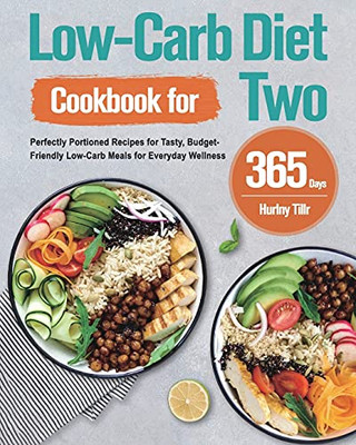 Low-Carb Diet Cookbook For Two: 365-Day Perfectly Portioned Recipes For Tasty, Budget-Friendly Low-Carb Meals For Everyday Wellness - 9781915038623