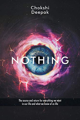 Nothing: The source and return for everything we want in our life and what we know of as life