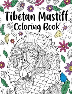 Tibetan Mastiff Coloring Book: Coloring Books For Adults, Gifts For Dog Lovers, Floral Mandala Coloring Pages, Dog Lovers Coloring Book - 9781304730329
