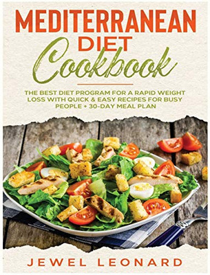 Mediterranean Diet Cookbook: The Best Diet Program For A Rapid Weight Loss With Quick & Easy Recipes For Busy People + 30-Day Meal Plan - 9781801789790