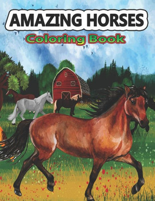 Amazing Horses Coloring Book: Amazing World of Horses Coloring Pages For Kids & Adults Patterns Coloring Books for Relaxation