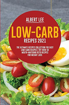 Low-Carb Recipes 2021: The Ultimate Recipes Collection For Easy Low-Carb Recipes Try Over 50 Mouth-Watering Keto Recipes For Weight Loss - 9781802681697
