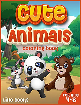 Cute Animals Coloring Book For Kids 4-8: Activities For Boys And Girls To Learn While Having Fun! A Coloring Book Full Of Adorable Animals - 9781803010007