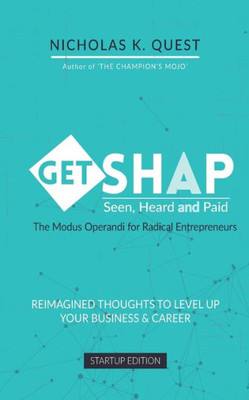 Get Shap: Reimagined Thoughts to Level Up Your Business and Career