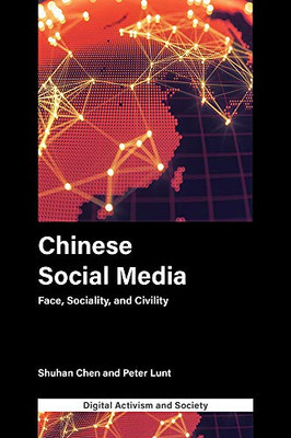 Chinese Social Media: Face, Sociality, And Civility (Digital Activism And Society: Politics, Economy And Culture In Network Communication) - 9781839091360