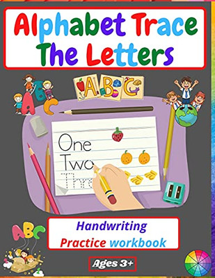 Alphabet Trace The Letters Handwriting Practice Workbook: For Kindergarten And Kids Ages 3-5 Reading And Writing Preschool Writing Workbook - 9781915061034