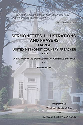 Sermonettes, Illustrations, And Prayers From A United Methodist Country Preacher, Vol 1: A Pathway To The Development Of Christlike Behavior - 9781736577806
