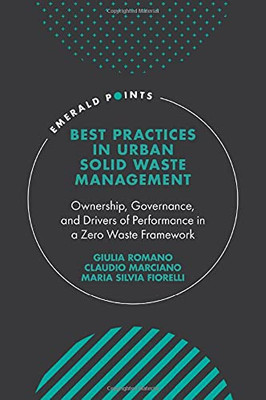Best Practices In Urban Solid Waste Management: Ownership, Governance, And Drivers Of Performance In A Zero Waste Framework (Emerald Points) - 9781800438897